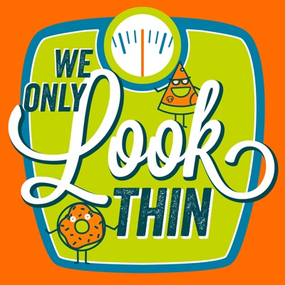 We Only LOOK Thin We Only LOOK Thin