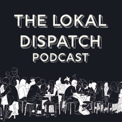 The Lokal Dispatch Podcast