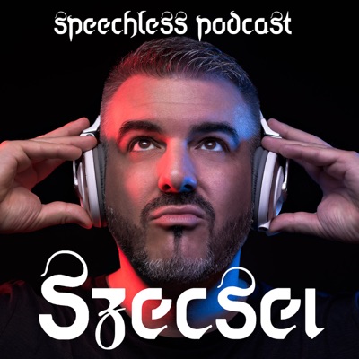 Szecsei Speechless Podcast:Dj Szecsei