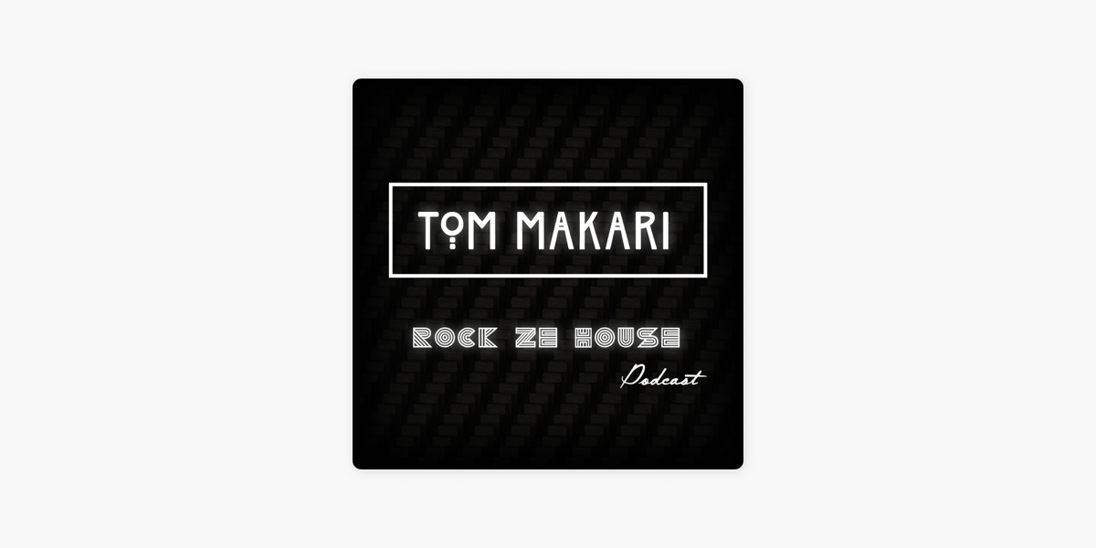 Tom Makari - Rock Ze House on Apple Podcasts
