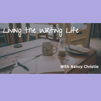 Living The Writing Life Podcast with Nancy Christie podcast