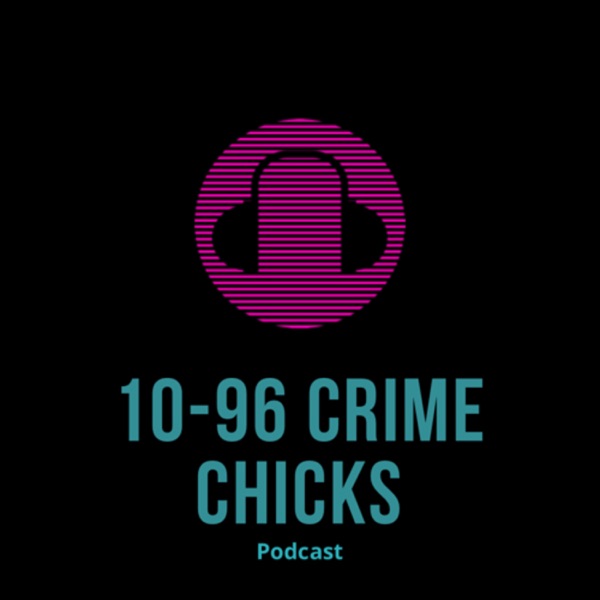 10-96 Crime Chicks Podcast