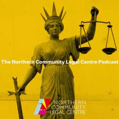 The Northern Community Legal Centre Podcast