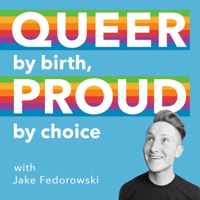 Queer by Birth, Proud by Choice podcast