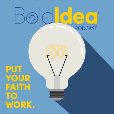 BoldIdea Podcast - Put your faith to work and bring your bold idea to life.