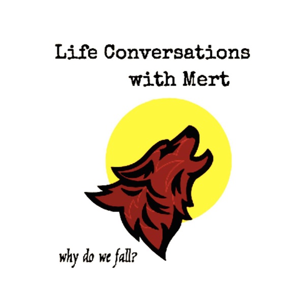 Life Conversations with Mert