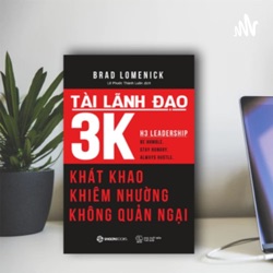 TÀI LÃNH ĐẠO 3K: KHÁT KHAO, KHIÊM NHƯỜNG, KHÔNG QUẢN NGẠI