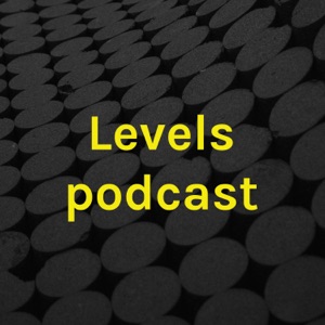 Levels podcast