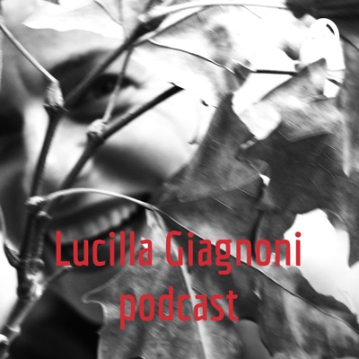 Lucilla Giagnoni podcast Lucilla Giagnoni podcast