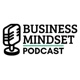 The Business Mindset Podcast