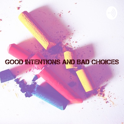 Good Intentions and Bad Choices