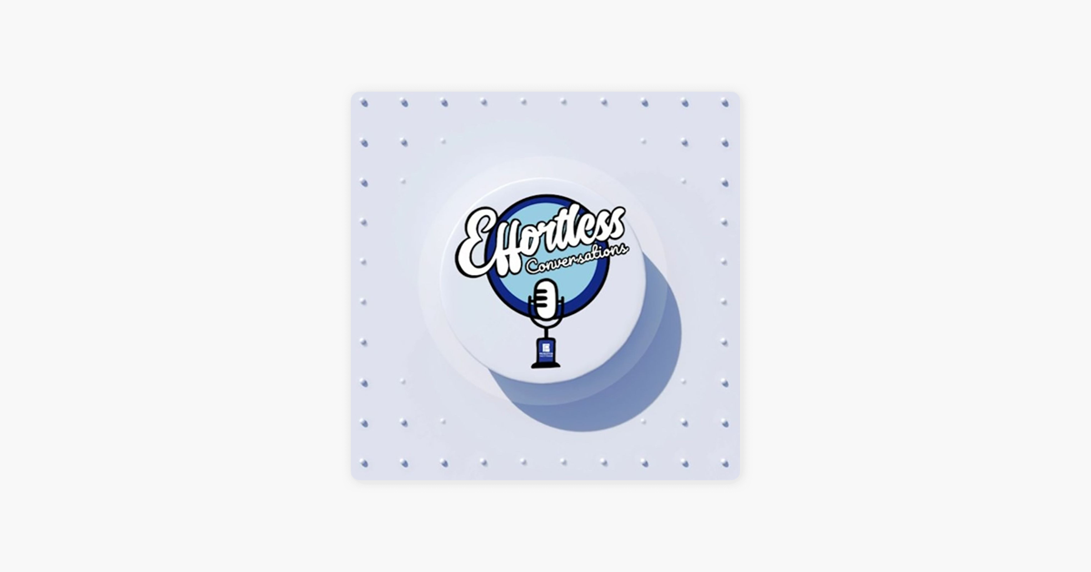 ‎Effortless Conversations on Apple Podcasts