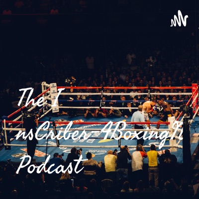 The InsCriber-4BoxingNews Podcast