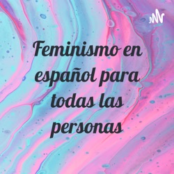 Feminismo en español para todas las personas