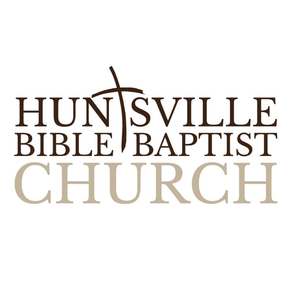 Sermons - Huntsville Bible Baptist Church, Huntsville, AL