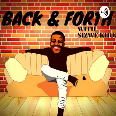 BACK & FORTH with Sizwe Khoza BACK & FORTH with Sizwe Khoza