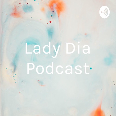 Lady Dia Podcast