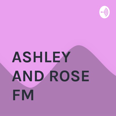 ASHLEY AND ROSE FM