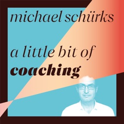 A little bit of Coaching – Der Coachingpodcast mit Michael Schürks