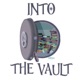 Into The Vault