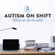 Autism On Shift