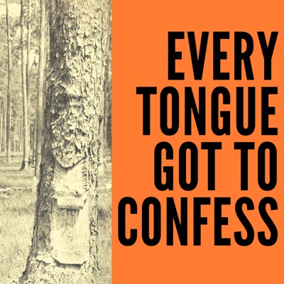 Every Tongue Got to Confess Podcast