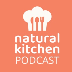 Natural Kitchen Podcast