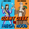 Giant Geek vs. Mega n00b - Eric Johnson and Emily Jones