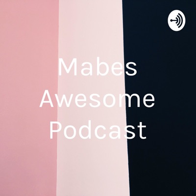 Mabes Awesome Podcast