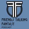 Friends Talking Fantasy Podcast - Friends Talking Fantasy