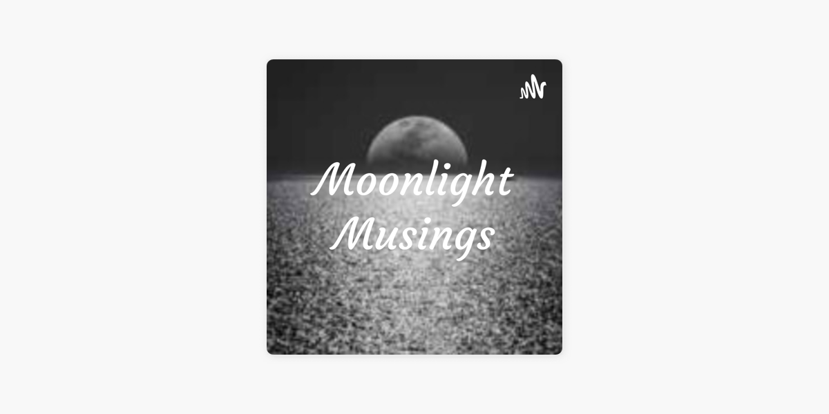 Moonlight Musings on Apple Podcasts