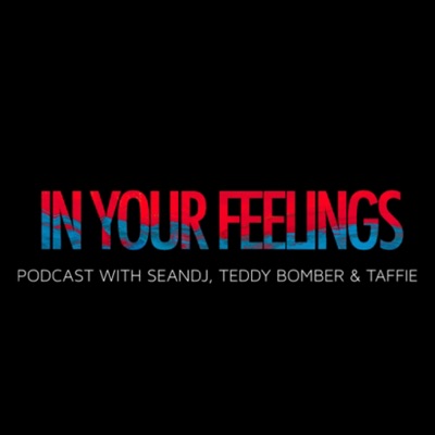 IN YOUR FEELINGS PODCAST