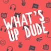 What's Up Dude