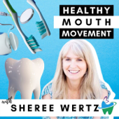 The Healthy Mouth Movement Podcast - Sheree Wertz