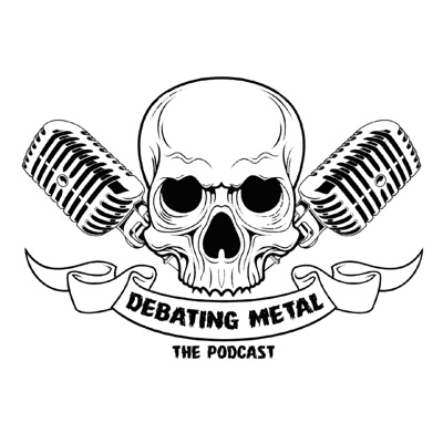 Debating Metal: The Podcast Debating Metal: The Podcast