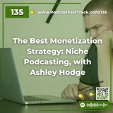 The Best Monetization Strategy: Niche Podcasting, with Ashley Hodge