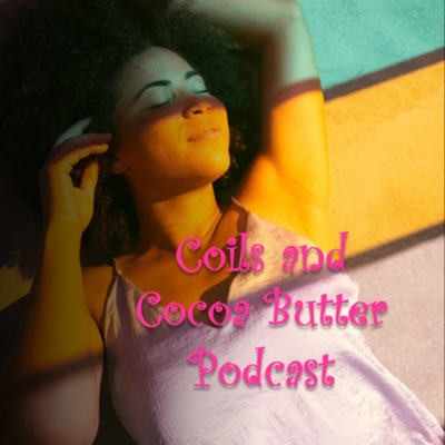 Coils & Cocoa Butter Podcast