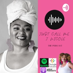 Just Call Me J Nicole: The Podcast