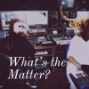 What's the Matter?  artwork