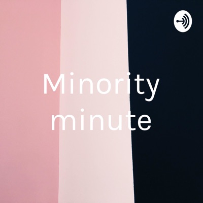 Minority minute