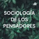 SOCIOLOGÍA DE LOS PENSADORES