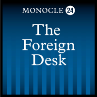 Monocle 24: The Foreign Desk podcast