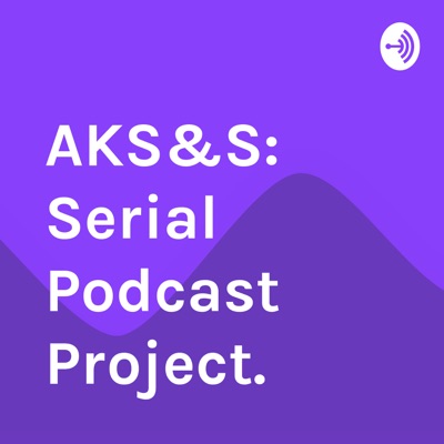 AKS&S: Serial Podcast Project.
