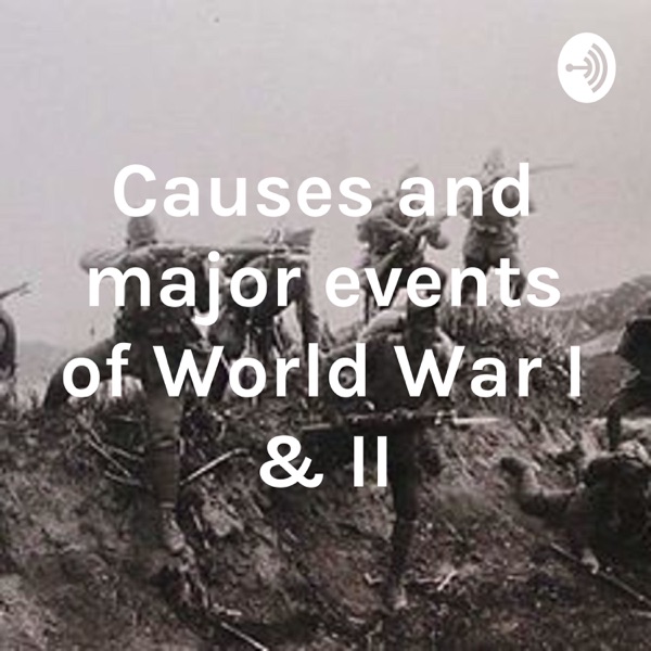 Causes and major events of World War I & II