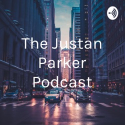 The Justan Parker Podcast