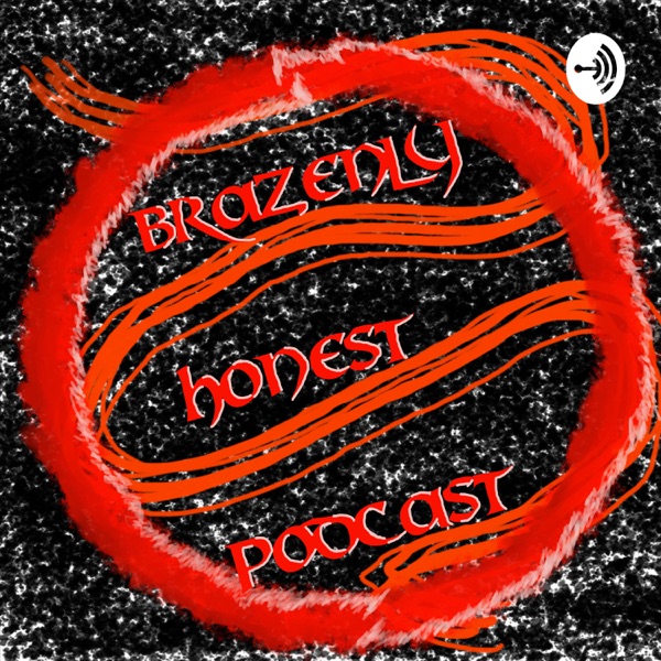 Brazenly Honest Podcast