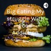 Big Eating:My struggle With Food Addiction