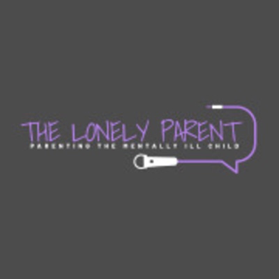 The Lonely Parent: Parenting the Mentally ill Child