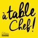 PODCAST CULINAIRE  À Table Chef !