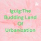 Iguig:The Budding Land Of Urbanization